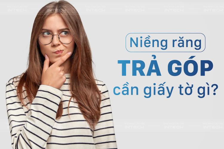 Niềng răng trả góp cần giấy tờ gì là băn khoăn của nhiều khách hàng đang có ý định chỉnh nha Niềng răng trả góp cần giấy tờ gì là băn khoăn của nhiều khách hàng đang có ý định chỉnh nha